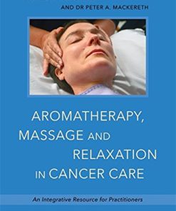 Aromatherapy, Massage and Relaxation in Cancer Care: An Integrative Resource for Practitioners
