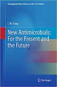 New Antimicrobials: For the Present and the Future (Emerging Infectious Diseases of the 21st Century) ()